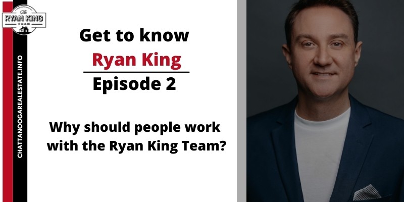Get to Know The Ryan King Team EP 2 -Why should people work with the Ryan King Team