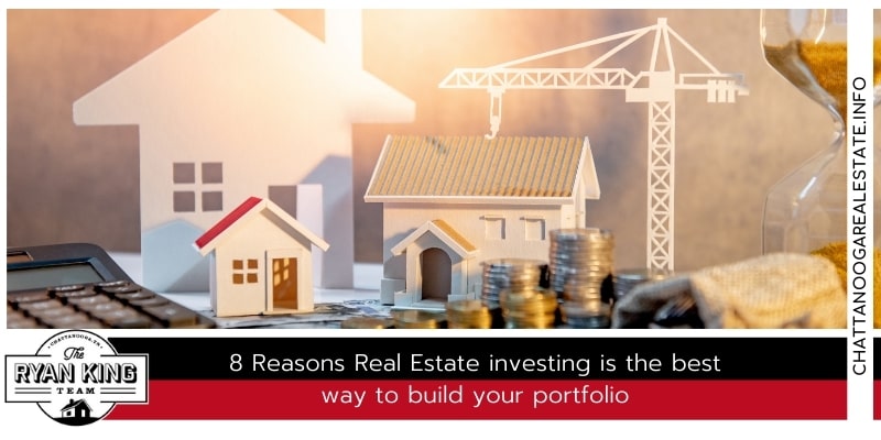 8 Reasons Real Estate investing is the best way to build your portfolio