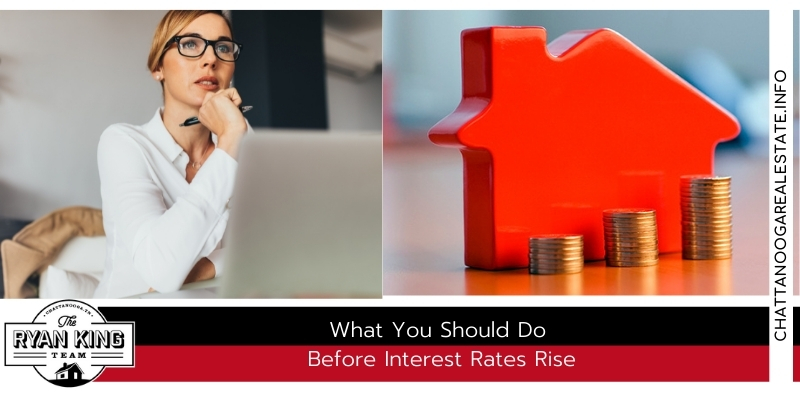 What You Should Do Before Interest Rates Rise