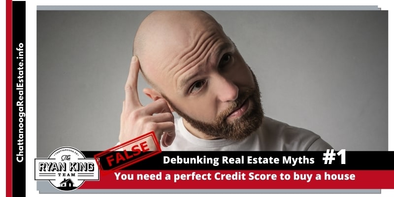 Debunking Real Estate Myths #1: You need a perfect Credit Score to buy a house