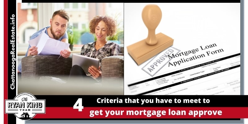 4 criteria that you have to meet to get your mortgage loan approved