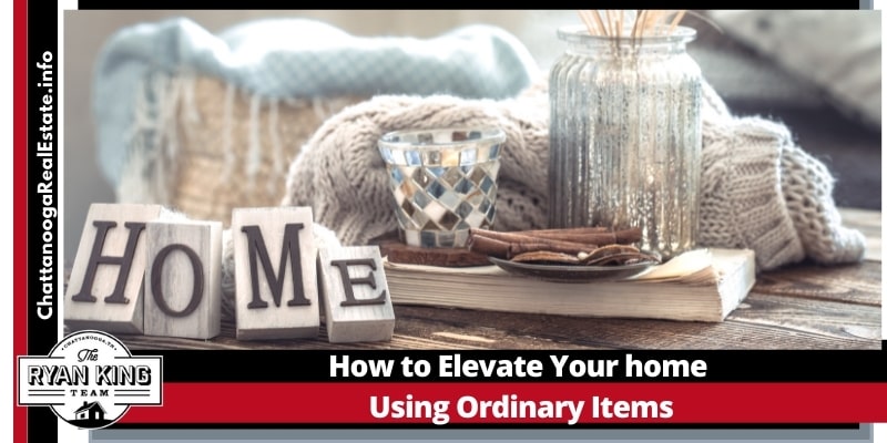 How to Elevate Your Home Using Ordinary Items