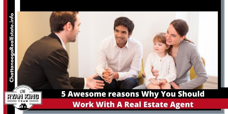 5 Awesome reasons why you should work with a Real Estate Agent