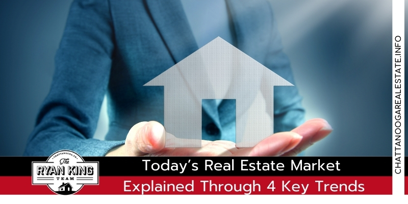 Today’s Real Estate Market Explained Through 4 Key Trends - Chattanooga Real estate