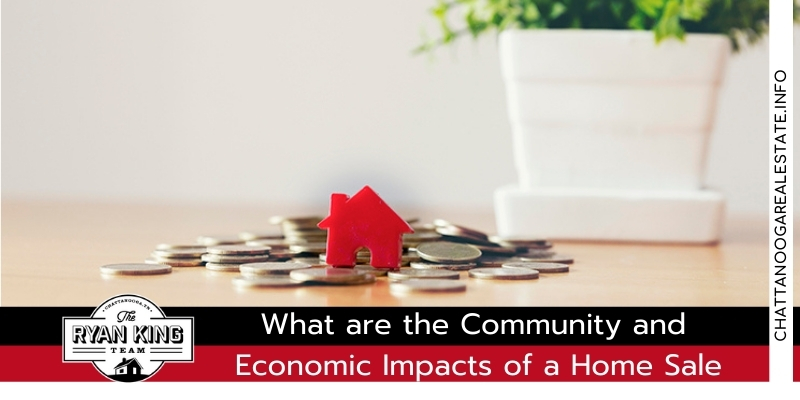What are the Community and Economic Impacts of a Home Sale? - Chattanooga Real estate