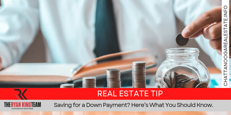Saving for a Down Payment? Here’s What You Should Know
