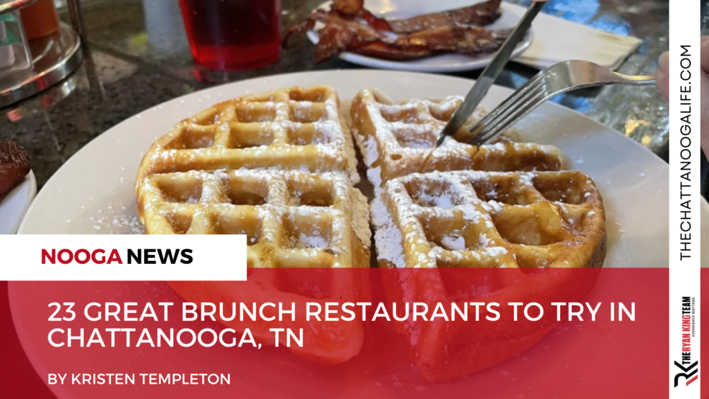 23 Great Brunch Restaurants To Try In Chattanooga, TN The Ryan King Team